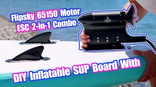 DIY Inflatable SUP Board With Flipsky 65150 Motor  ESC 2in1 Combo Review [upl. by Prober]