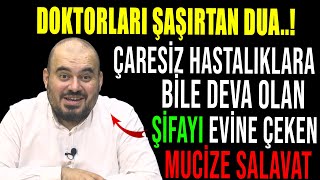 DOKTORLARI ŞAŞIRTAN DUAÇARESİZ HASTALIKLARA BİLE DEVA OLAN ŞİFAYI EVİNE ÇEKEN MUCİZE SALAVAT [upl. by Brott]