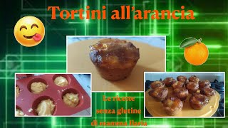 Tortini all arancia senza glutine [upl. by Aissatsan920]