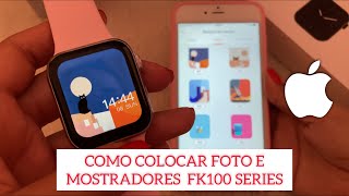 FK100 SMARTWATCH SERIES 6  COMO COLOCAR FOTO E MOSTRADORES  IPHONE 📲 [upl. by Mercedes]