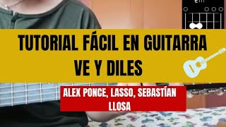 Ve y Diles Alex Ponce Lasso Sebastián Llosa Tutorial Fácil en Guitarra 🎸 [upl. by Erinn]