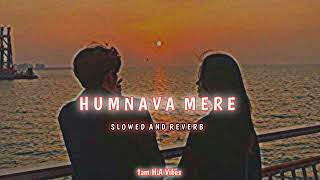 Humnava Mere  Lofi  Slowed And Reverb  Jubin Nautiyal  Manoj Muntashir  1am HA Vibes [upl. by Innus761]