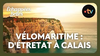 Vélomaritime  dEtretat à Calais  Échappées belles [upl. by Sherborn857]