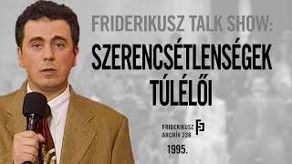 FRIDERIKUSZ TALK SHOW SZERENCSÉTLENSÉGEK TÚLÉLŐI 1995  FA 236 [upl. by Nerine303]