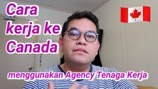 Cara Kerja ke Kanada melalui Agency Tenaga Kerja  How to migrate to Canada [upl. by Kronfeld755]