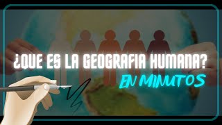 ¿ QUE ES LA GEOGRAFIA HUMANA en minutos [upl. by Imij256]