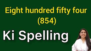 Eight hundred fifty four spelling  Eight hundred fifty four spelling  Aath sau chauwan ki spelling [upl. by Tabbie894]