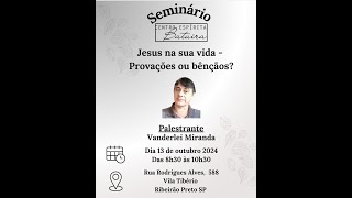 Seminário Jesus na sua vida  provações ou bençãos  13102024 [upl. by Gamages51]