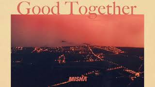 Misha Kaisha cocabona  Good Together feat Ian Ewing [upl. by Ydak]