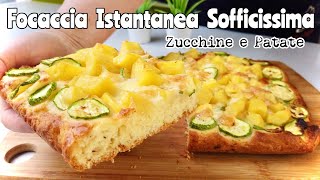 FOCACCIA SOFFICISSIMA ISTANTANEA ZUCCHINE E PATATE 🥒🥔 Facile e veloce [upl. by Aelahs]