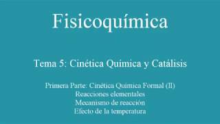 Tema 5 Cinética Química y Catálisis 1ª parte Cinética Química Formal II Mecanismos Temperatura [upl. by Lach]