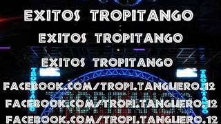 EXITOS ♥TROPITANGO ♥ [upl. by Hgielrahc587]