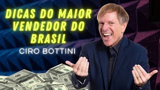 DICAS DO MAIOR VENDEDOR DO BRASIL  CIRO BOTTINI [upl. by Haek]