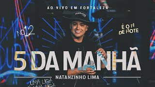 Natanzinho Lima  5 da Manhã  No Doze [upl. by Blood]