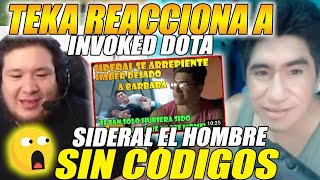 😲TEKA REACCIONA A INVOKED DOTA😲 SIDERAL EL HOMBRE SIN CÓDIGOS quotLE MANDA TREMENDO MNSJ A SIDERALquot [upl. by Tteragram321]