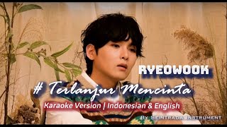 RYEOWOOK TerlanjurMencinta  Karaoke  Double lyric  a combination of all instruments [upl. by Anawak797]