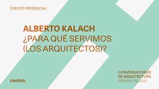 Alberto Kalach  ¿Para qué servimos los arquitectos [upl. by Tawney]