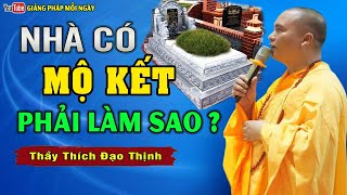 Mộ Kết Là Gì  Nhà Có Mộ Kết Phải Làm Sao   Thầy Thích Đạo Thịnh [upl. by Stortz]