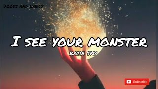 I SEE YOUR MONSTERS LYRICS  KATIE SKY [upl. by Ramma]