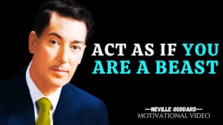 Act As If You Are A Beast NEVILLE GODDARD Motivation [upl. by Ennairek]