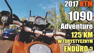 KTM 1090 Adventure 2017  po co 125 KM w turystycznym enduro [upl. by Ycats]