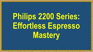 Philips 2200 Series Effortless Espresso Mastery [upl. by Schargel]