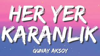 Günay Aksoy  Her Yer Karanlık LetraLyrics [upl. by Hildy]