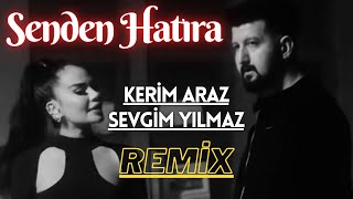 Kerim Araz amp Sevgim Yılmaz  Senden Hatıra  Remix [upl. by Smukler]