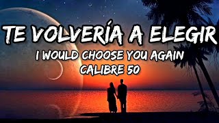 Te Volvería A Elegir  Calibre 50 Letra English Lyrics [upl. by Trebornhoj220]