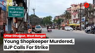 West Bengal News Shopkeeper Killed In Uttar Dinajpur BJP Calls For Strike [upl. by Wearing]