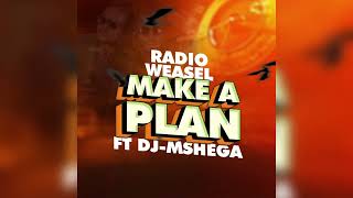 Radio amp Weasel goodlyfe ft Dj Mshega  Make A Plan  Audio [upl. by Atazroglam]