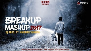 Breakup Mashup 2017  Dj Pops FtVaibhav Sharma [upl. by Ahsikal757]