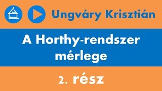 Ungváry Krisztián A Horthyrendszer mérlege  2 rész [upl. by Casaleggio]