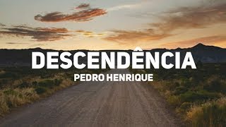 Pedro Henrique  Descendência Vídeo Letra [upl. by Bonn]