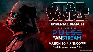 Hasbro Pulse  Star Wars Imperial March Fanstream  March 2024 [upl. by Silecara]