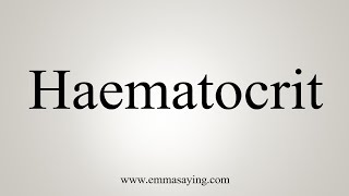 How To Say Haematocrit [upl. by Mella29]