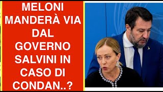 MELONI MANDERÀ VIA DAL GOVERNO SALVINI IN CASO DI CONDAN [upl. by Gnat]