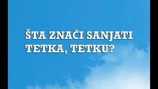 Sanjarica  Sanovnik  Šta znači sanjati Tetka Tetku [upl. by Tesil]