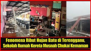 Fenomena Ribut Hujan Batu di Terengganu Sekolah Rumah Kereta Musnah Bandar Chukai Kemaman [upl. by Mohun]