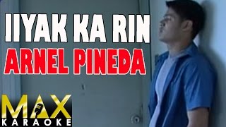 Arnel Pineda  Iiyak Ka Rin Karaoke Version [upl. by Assed]