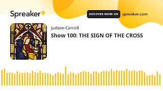 Show 100 THE SIGN OF THE CROSS [upl. by Goodman]