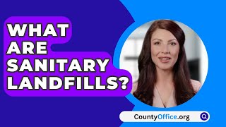 What Are Sanitary Landfills  CountyOfficeorg [upl. by Stclair]