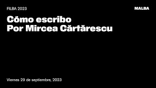 Filba 2023 Cómo escribo por Mircea Cartarescu [upl. by Nosmirc929]