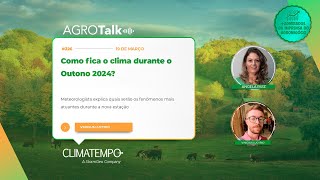 Podcast AGROTalk 226 Como fica o clima durante o Outono 2024 [upl. by Artap]