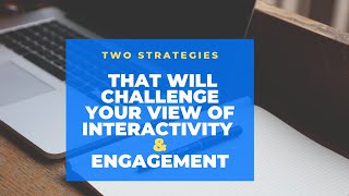 2 Strategies That Will Challenge Your View of Interactivity and Engagement [upl. by Eldin]