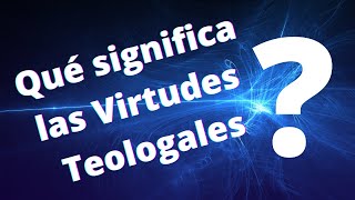 ¿Qué significa las Virtudes Teologales [upl. by Nessah455]