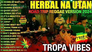 HERBAL NA UTAN x CUPID x UHAW REGGAE💥REGGAE TROPAVIBES COVER ALBUM💔REGGAE NONTOP PLAYLIST 2024 [upl. by Ynattir321]