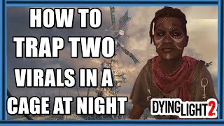 Dying Light 2  How to Trap two Virals in a cage at night  The Baba VI [upl. by Miah]