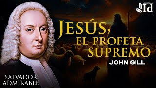 ¡Conócelo • JESÚS EL PROFETA SUPREMO 🌟 ▶ John Gill  Oficios de Cristo [upl. by Pearse]