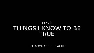 Things I Know To Be True  Mark [upl. by Kaja]